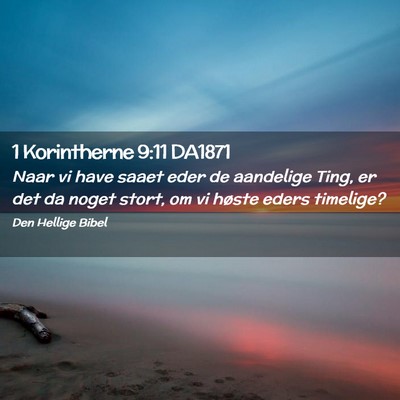 Picture 02 - 1 Korintherne 9:11 DA1871 - Naar vi have saaet eder de aandelige Ting, er det - Bible Verse Picture
