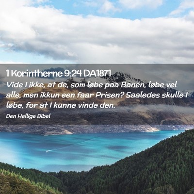 Picture 02 - 1 Korintherne 9:24 DA1871 - Vide I ikke, at de, som løbe paa Banen, løbe - Bible Verse Picture