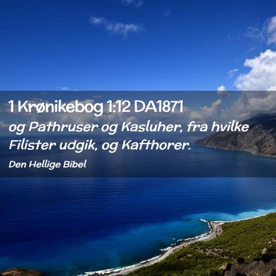 Picture 02 - 1 Krønikebog 1:12 DA1871 - og Pathruser og Kasluher, fra hvilke Filister - Bible Verse Picture