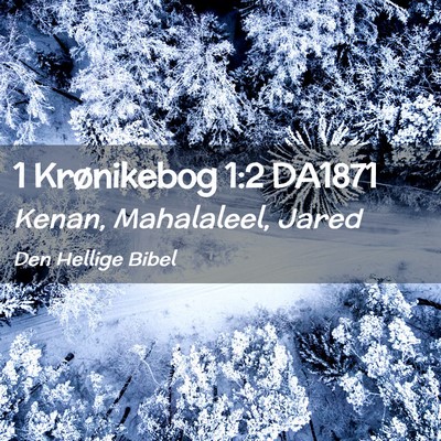 Picture 02 - 1 Krønikebog 1:2 DA1871 - Kenan, Mahalaleel, - Bible Verse Picture