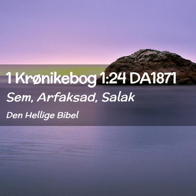 Picture 02 - 1 Krønikebog 1:24 DA1871 - Sem, Arfaksad, - Bible Verse Picture