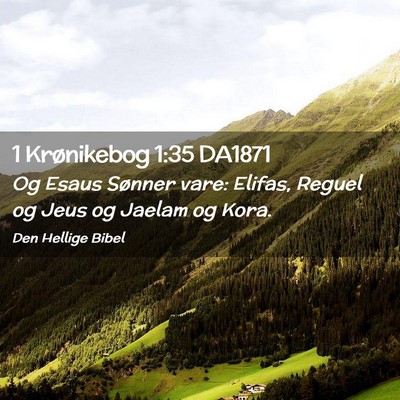Picture 02 - 1 Krønikebog 1:35 DA1871 - Og Esaus Sønner vare: Elifas, Reguel og Jeus og - Bible Verse Picture