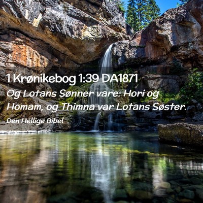 Picture 02 - 1 Krønikebog 1:39 DA1871 - Og Lotans Sønner vare: Hori og Homam, og Thimna - Bible Verse Picture