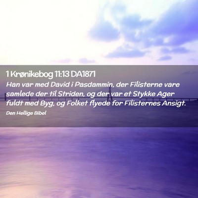 Picture 02 - 1 Krønikebog 11:13 DA1871 - Han var med David i Pasdammin, der Filisterne - Bible Verse Picture