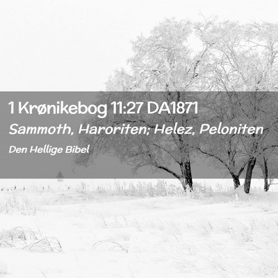 Picture 02 - 1 Krønikebog 11:27 DA1871 - Sammoth, Haroriten; Helez, - Bible Verse Picture
