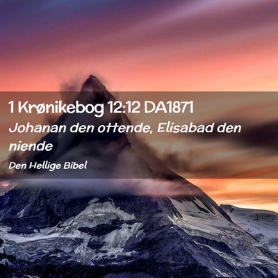 Picture 02 - 1 Krønikebog 12:12 DA1871 - Johanan den ottende, Elisabad den - Bible Verse Picture