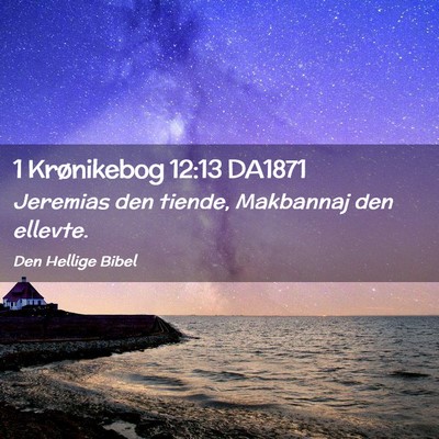Picture 02 - 1 Krønikebog 12:13 DA1871 - Jeremias den tiende, Makbannaj den - Bible Verse Picture
