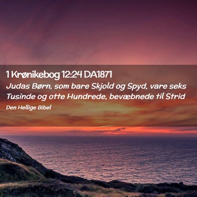 Picture 02 - 1 Krønikebog 12:24 DA1871 - Judas Børn, som bare Skjold og Spyd, vare seks - Bible Verse Picture