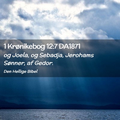Picture 02 - 1 Krønikebog 12:7 DA1871 - og Joela, og Sebadja, Jerohams Sønner, af - Bible Verse Picture