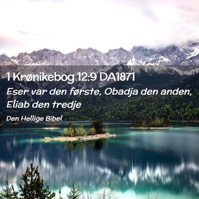 Picture 02 - 1 Krønikebog 12:9 DA1871 - Eser var den første, Obadja den anden, Eliab den - Bible Verse Picture