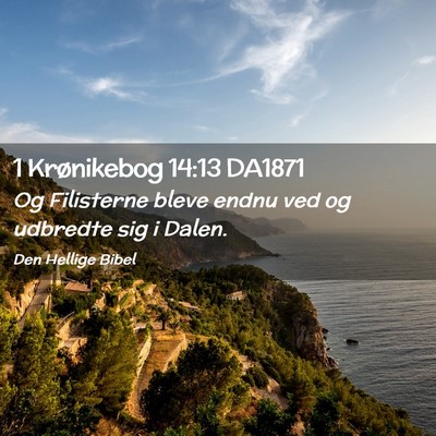 Picture 02 - 1 Krønikebog 14:13 DA1871 - Og Filisterne bleve endnu ved og udbredte sig i - Bible Verse Picture