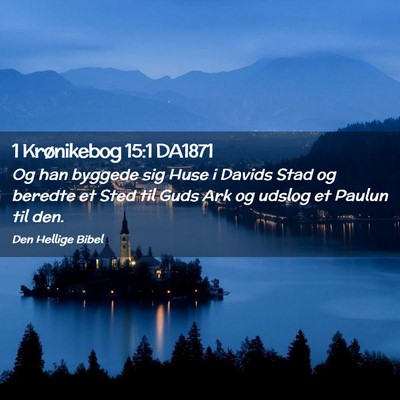 Picture 02 - 1 Krønikebog 15:1 DA1871 - Og han byggede sig Huse i Davids Stad og beredte - Bible Verse Picture