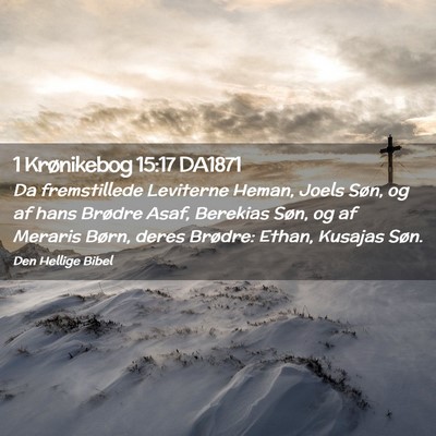 Picture 02 - 1 Krønikebog 15:17 DA1871 - Da fremstillede Leviterne Heman, Joels Søn, og - Bible Verse Picture