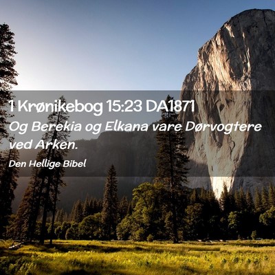 Picture 02 - 1 Krønikebog 15:23 DA1871 - Og Berekia og Elkana vare Dørvogtere ved - Bible Verse Picture