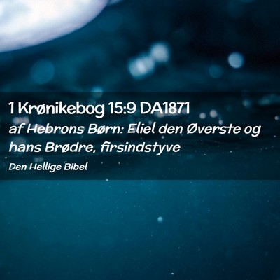 Picture 02 - 1 Krønikebog 15:9 DA1871 - af Hebrons Børn: Eliel den Øverste og hans - Bible Verse Picture