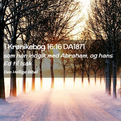 Picture 02 - 1 Krønikebog 16:16 DA1871 - som han indgik med Abraham, og hans Ed til - Bible Verse Picture