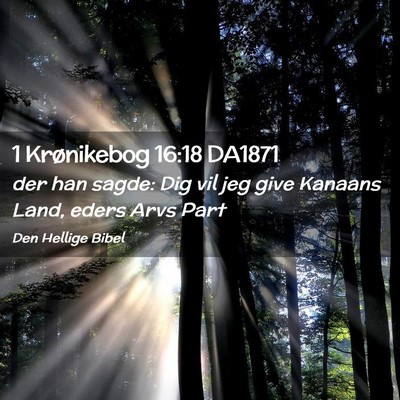 Picture 02 - 1 Krønikebog 16:18 DA1871 - der han sagde: Dig vil jeg give Kanaans Land, - Bible Verse Picture