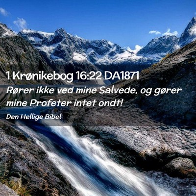 Picture 02 - 1 Krønikebog 16:22 DA1871 - Rører ikke ved mine Salvede, og gører mine - Bible Verse Picture