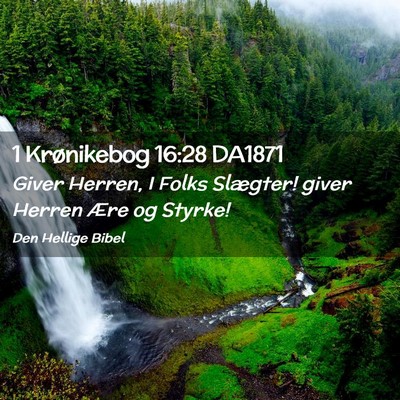 Picture 02 - 1 Krønikebog 16:28 DA1871 - Giver Herren, I Folks Slægter! giver Herren Ære - Bible Verse Picture