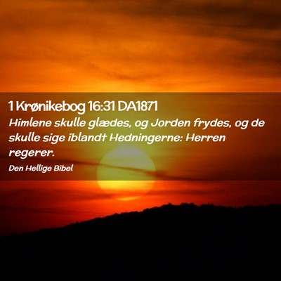Picture 02 - 1 Krønikebog 16:31 DA1871 - Himlene skulle glædes, og Jorden frydes, og de - Bible Verse Picture
