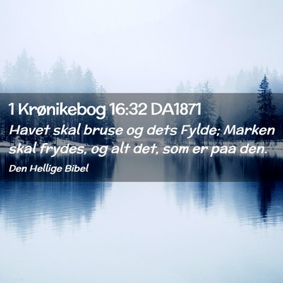 Picture 02 - 1 Krønikebog 16:32 DA1871 - Havet skal bruse og dets Fylde; Marken skal - Bible Verse Picture