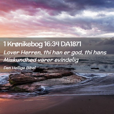 Picture 02 - 1 Krønikebog 16:34 DA1871 - Lover Herren, thi han er god, thi hans Miskundhed - Bible Verse Picture