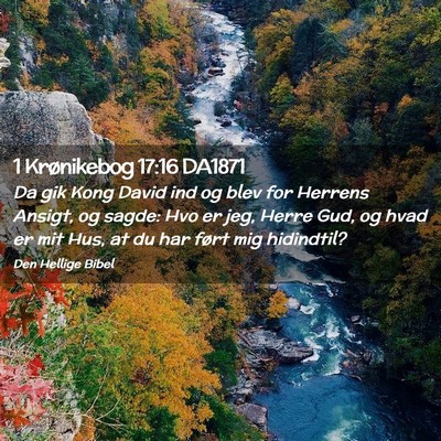 Picture 02 - 1 Krønikebog 17:16 DA1871 - Da gik Kong David ind og blev for Herrens Ansigt, - Bible Verse Picture