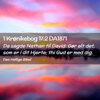 Picture 02 - 1 Krønikebog 17:2 DA1871 - Da sagde Nathan til David: Gør alt det, som er i - Bible Verse Picture