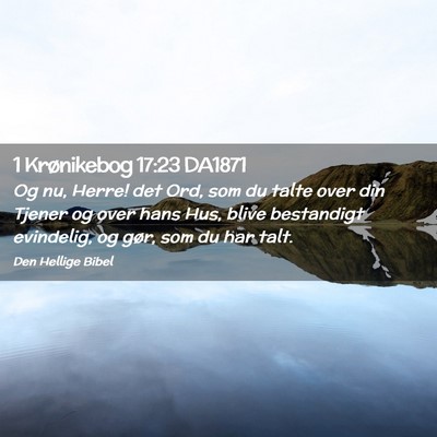 Picture 02 - 1 Krønikebog 17:23 DA1871 - Og nu, Herre! det Ord, som du talte over din - Bible Verse Picture