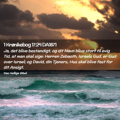 Picture 02 - 1 Krønikebog 17:24 DA1871 - Ja, det blive bestandigt, og dit Navn blive stort - Bible Verse Picture
