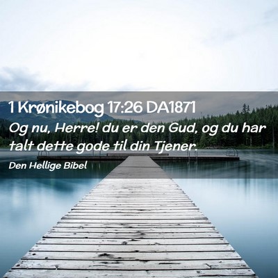Picture 02 - 1 Krønikebog 17:26 DA1871 - Og nu, Herre! du er den Gud, og du har talt dette - Bible Verse Picture