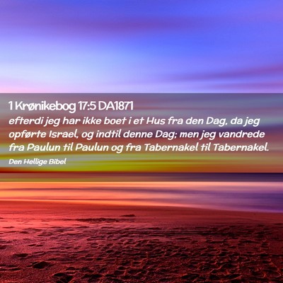 Picture 02 - 1 Krønikebog 17:5 DA1871 - efterdi jeg har ikke boet i et Hus fra den Dag, - Bible Verse Picture