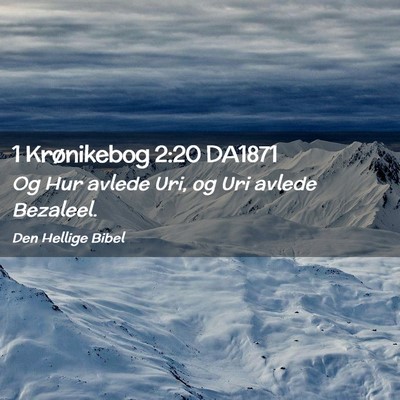 Picture 02 - 1 Krønikebog 2:20 DA1871 - Og Hur avlede Uri, og Uri avlede - Bible Verse Picture