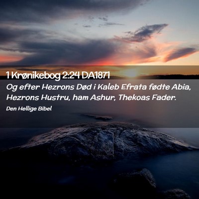 Picture 02 - 1 Krønikebog 2:24 DA1871 - Og efter Hezrons Død i Kaleb Efrata fødte Abia, - Bible Verse Picture