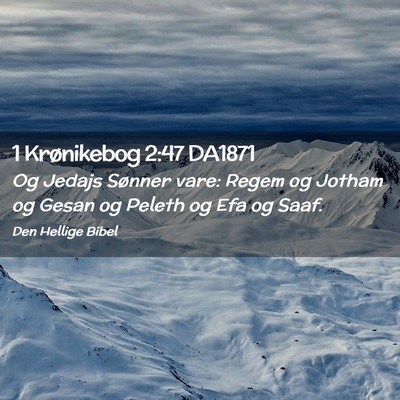 Picture 02 - 1 Krønikebog 2:47 DA1871 - Og Jedajs Sønner vare: Regem og Jotham og Gesan - Bible Verse Picture