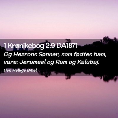 Picture 02 - 1 Krønikebog 2:9 DA1871 - Og Hezrons Sønner, som fødtes ham, vare: - Bible Verse Picture