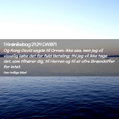 Picture 02 - 1 Krønikebog 21:24 DA1871 - Og Kong David sagde til Ornan: Ikke saa, men jeg - Bible Verse Picture