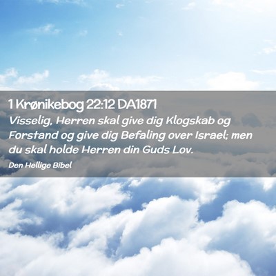 Picture 02 - 1 Krønikebog 22:12 DA1871 - Visselig, Herren skal give dig Klogskab og - Bible Verse Picture