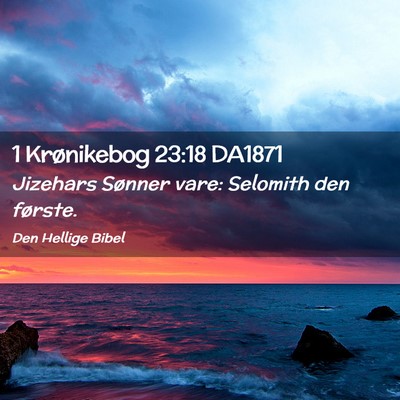 Picture 02 - 1 Krønikebog 23:18 DA1871 - Jizehars Sønner vare: Selomith den - Bible Verse Picture