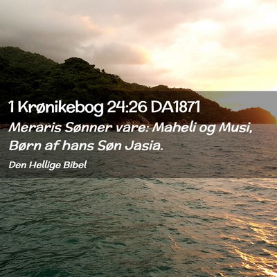 Picture 02 - 1 Krønikebog 24:26 DA1871 - Meraris Sønner vare: Maheli og Musi, Børn af - Bible Verse Picture