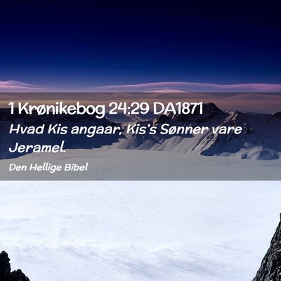 Picture 02 - 1 Krønikebog 24:29 DA1871 - Hvad Kis angaar, Kis's Sønner vare - Bible Verse Picture