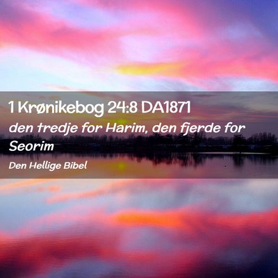 Picture 02 - 1 Krønikebog 24:8 DA1871 - den tredje for Harim, den fjerde for - Bible Verse Picture