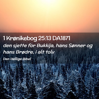 Picture 02 - 1 Krønikebog 25:13 DA1871 - den sjette for Bukkija, hans Sønner og hans - Bible Verse Picture