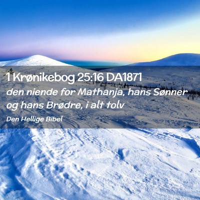 Picture 02 - 1 Krønikebog 25:16 DA1871 - den niende for Mathanja, hans Sønner og hans - Bible Verse Picture