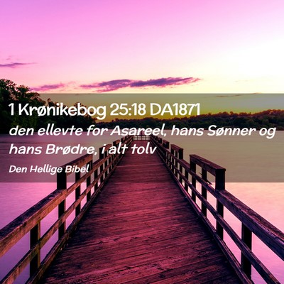 Picture 02 - 1 Krønikebog 25:18 DA1871 - den ellevte for Asareel, hans Sønner og hans - Bible Verse Picture