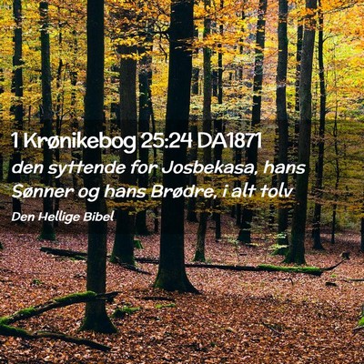 Picture 02 - 1 Krønikebog 25:24 DA1871 - den syttende for Josbekasa, hans Sønner og hans - Bible Verse Picture