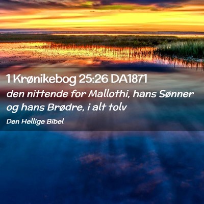 Picture 02 - 1 Krønikebog 25:26 DA1871 - den nittende for Mallothi, hans Sønner og hans - Bible Verse Picture
