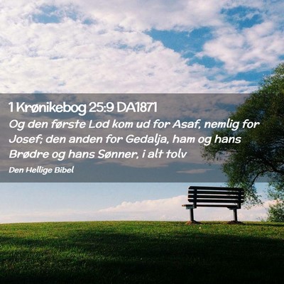Picture 02 - 1 Krønikebog 25:9 DA1871 - Og den første Lod kom ud for Asaf, nemlig for - Bible Verse Picture