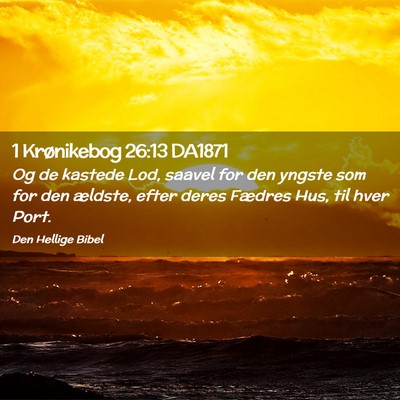 Picture 02 - 1 Krønikebog 26:13 DA1871 - Og de kastede Lod, saavel for den yngste som for - Bible Verse Picture