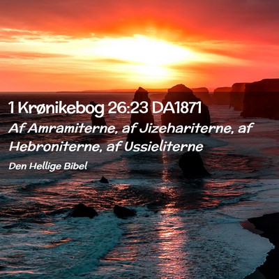 Picture 02 - 1 Krønikebog 26:23 DA1871 - Af Amramiterne, af Jizehariterne, af - Bible Verse Picture